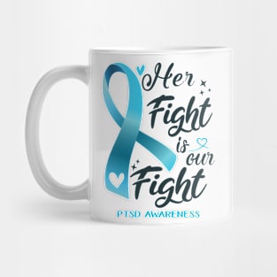 PTSD Awareness HER FIGHT IS OUR FIGHT Mug